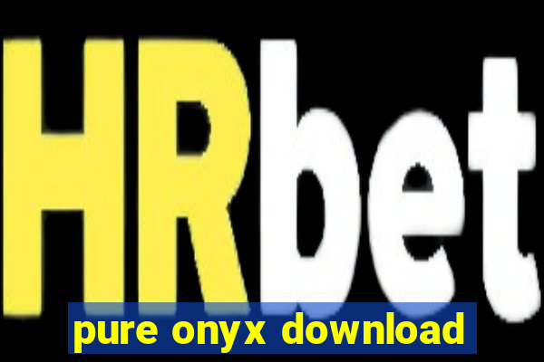 pure onyx download